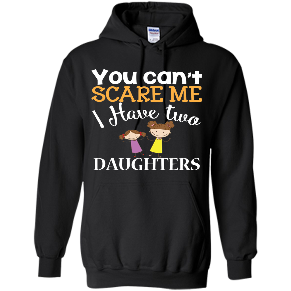 You can't scare me I have two Daughters T-Shirt 2 Girls - mother's day