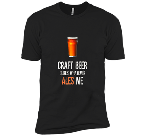 Bar Drinking TShirt - Craft Beer Cures Whatever Ales Me Tee
