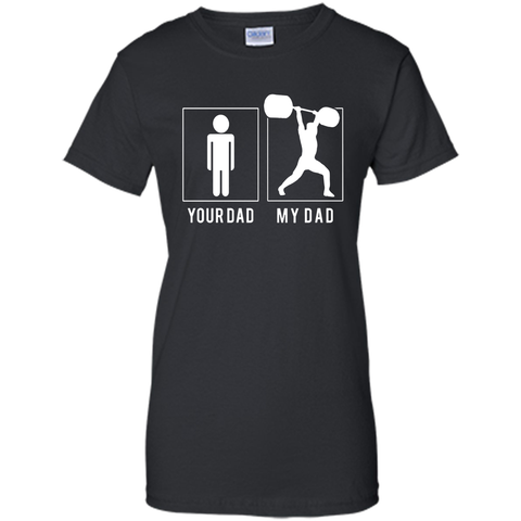 WEIGHT LIFTING YOUR DAD - MY DAD T SHIRT - FATHER'S DAY