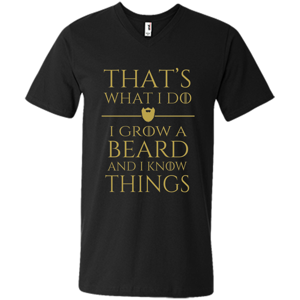 Thats what i do I grow a beard and i know things tshirt