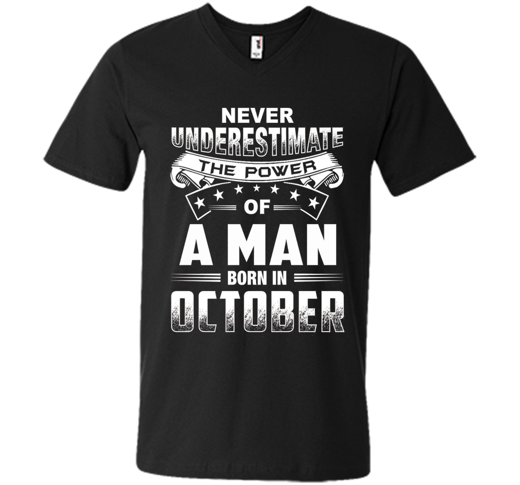 Mens Never Underestimate the power of a Man born in October