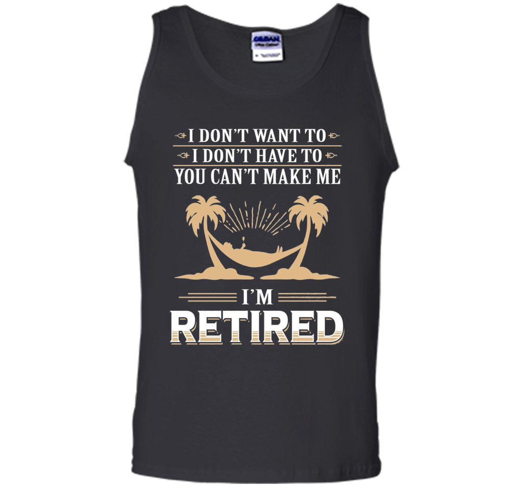 Retirement Gift T-shirt Don't want to Don't Have to Retired