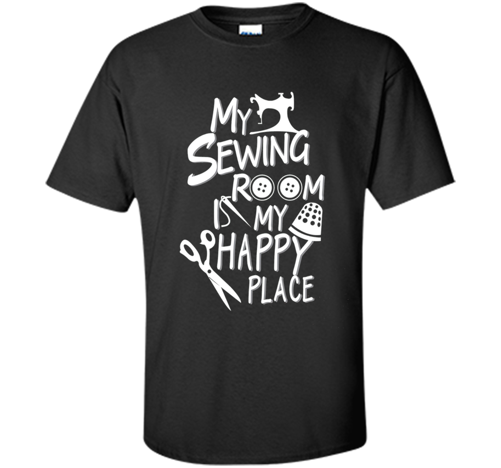 my Sewing room is my happy place Tshirt