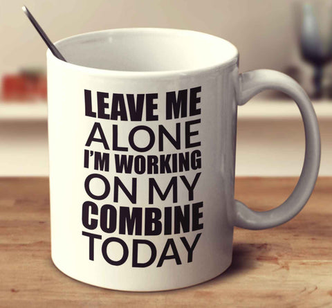 Leave Me Alone I'm Working On My Combine Today
