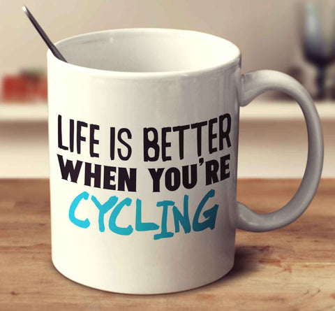 Life Is Better When You're Cycling