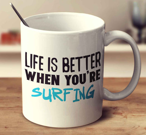 Life Is Better When You're Surfing