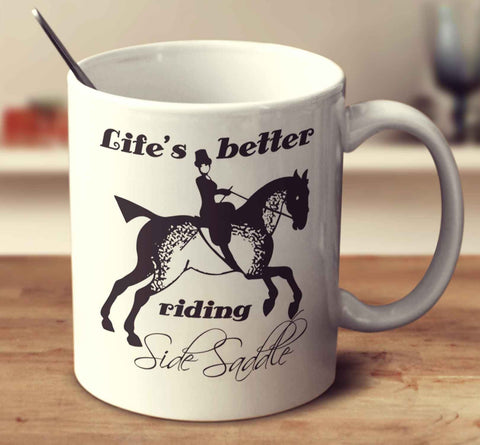 Life's Better Riding Side Saddle