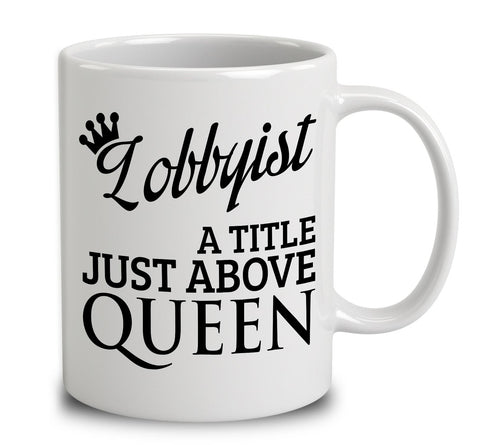 Lobbyist A Title Just Above Queen
