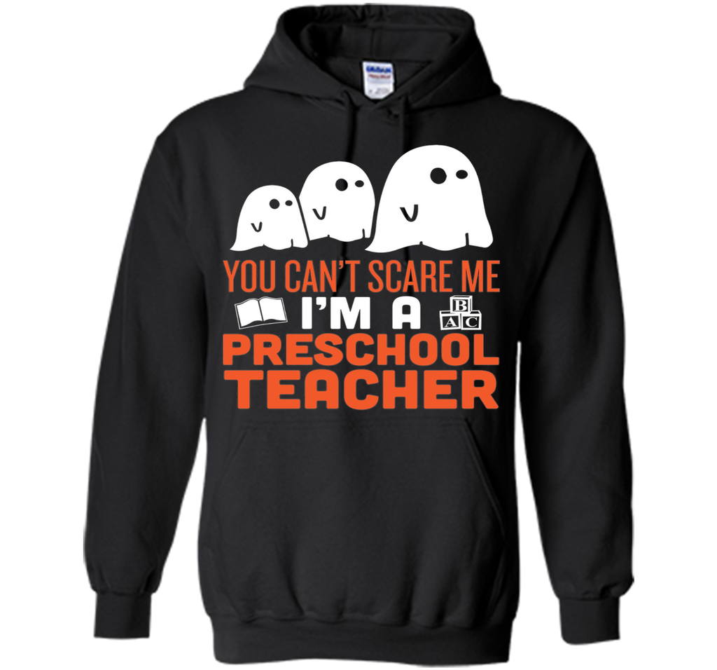 YOU CAN'T SCARE ME - I'M A PRESCHOOL TEACHER HALLOWEEN Hoodie