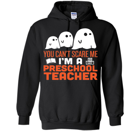 YOU CAN'T SCARE ME - I'M A PRESCHOOL TEACHER HALLOWEEN Hoodie