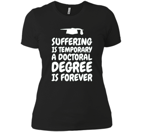 Suffering is temporary - Doctoral Degree is Forever - PhD T-