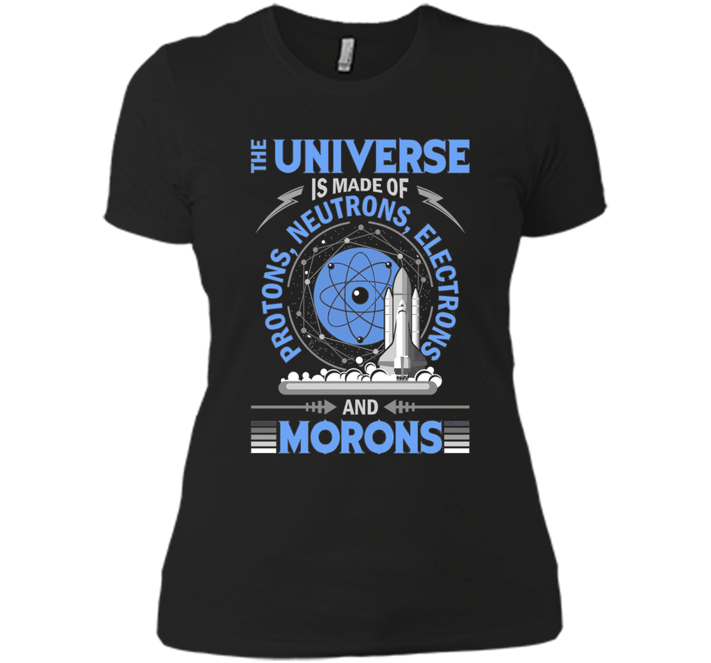 The Universe Is Made Of Protons...And Morons-Science Shirts