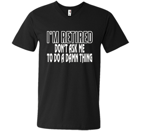 I'm Retired Don't ask me do damn thing Funny Retired T-shirt