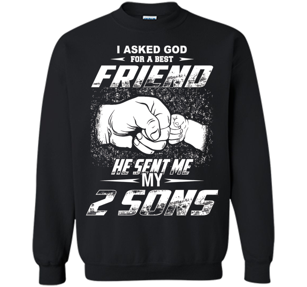 I Asked God For A Best Friend He Sent Me My 2 Sons T-Shirt