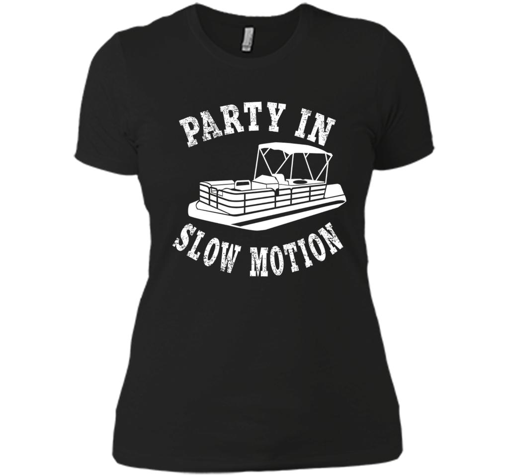 Party In Slow Motion Shirt: Pontoon Boat T-Shirt