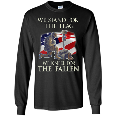 We Stand For The Flag We Kneel For The Fallen