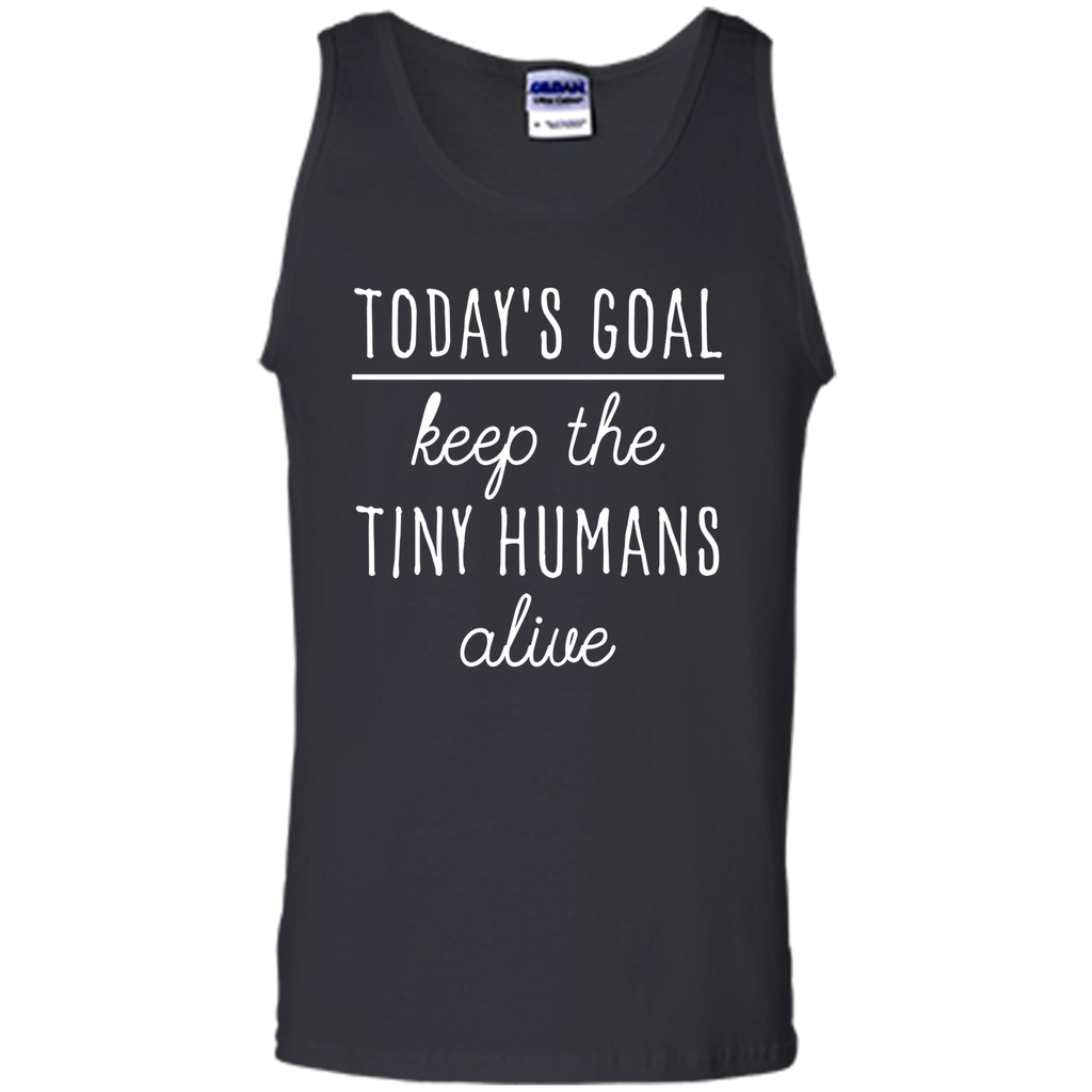 Today's Goal Keep The Tiny Humans Alive