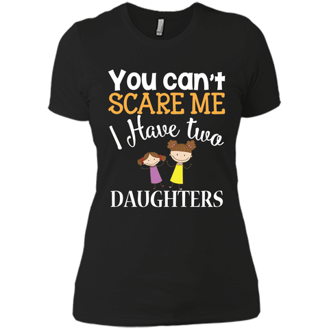 You can't scare me I have two Daughters T-Shirt 2 Girls - mother's day
