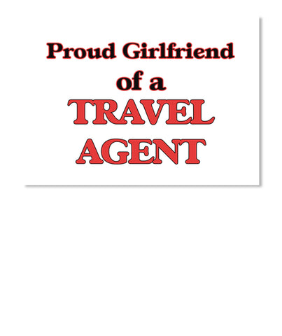 Proud Girlfriend of a Travel Agent