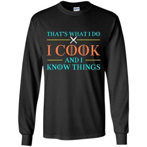 That's What I Do I Cook And I Know Things T Shirts