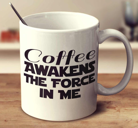 Coffee Awakens The Force In Me