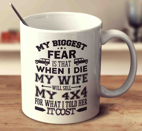 My Biggest Fear Is That When I Die My Wife Will Sell My 4X4 For What I Told Her It Cost