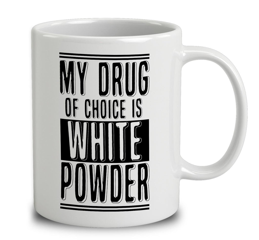 My Drug Of Choice Is White Powder
