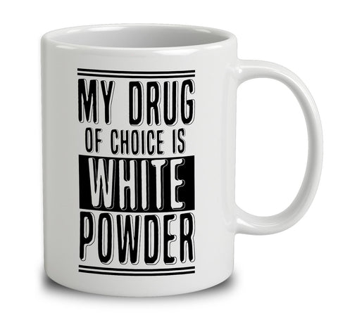 My Drug Of Choice Is White Powder