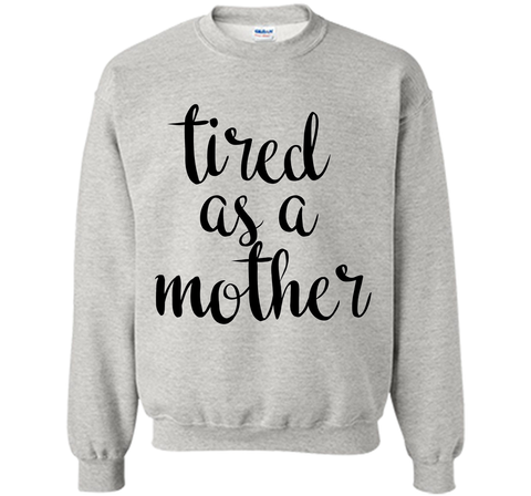 Tired As A Mother T Shirt- Men's and Women
