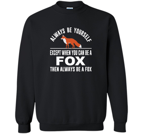 Always Be Yourself - Except When You Can Be a Fox Shirt