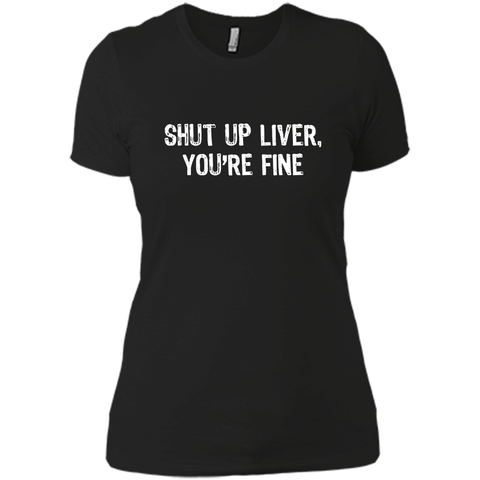 Shut Up Liver, You're Fine T-Shirt