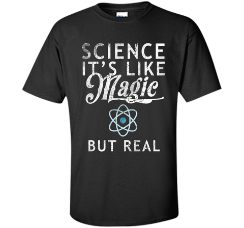 Science It's Like Magic But Real Shirt Tee Scientists Geek