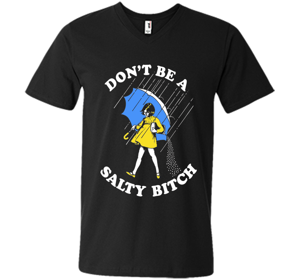 Don't Be A Salty Bitch Shirt | Salty Bitch T-Shirt