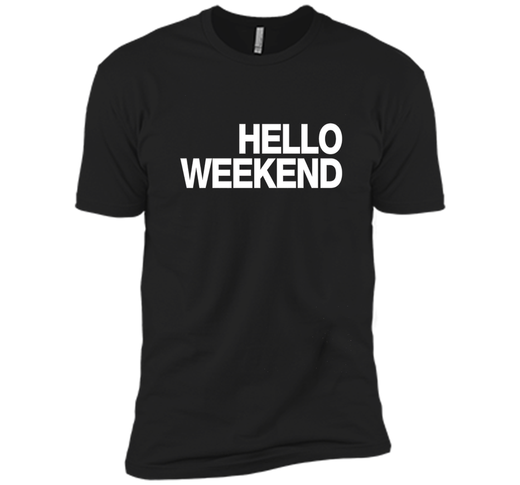Hello Weekend T-Shirt funny saying sarcastic novelty humor
