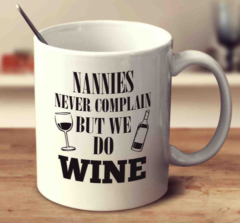 Nannies Never Complain But We Do Wine