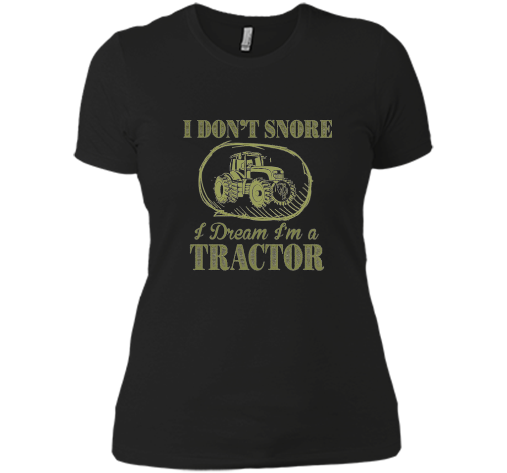 I Don't Snore I Dream I'm A Tractor Funny Farmer T shirts