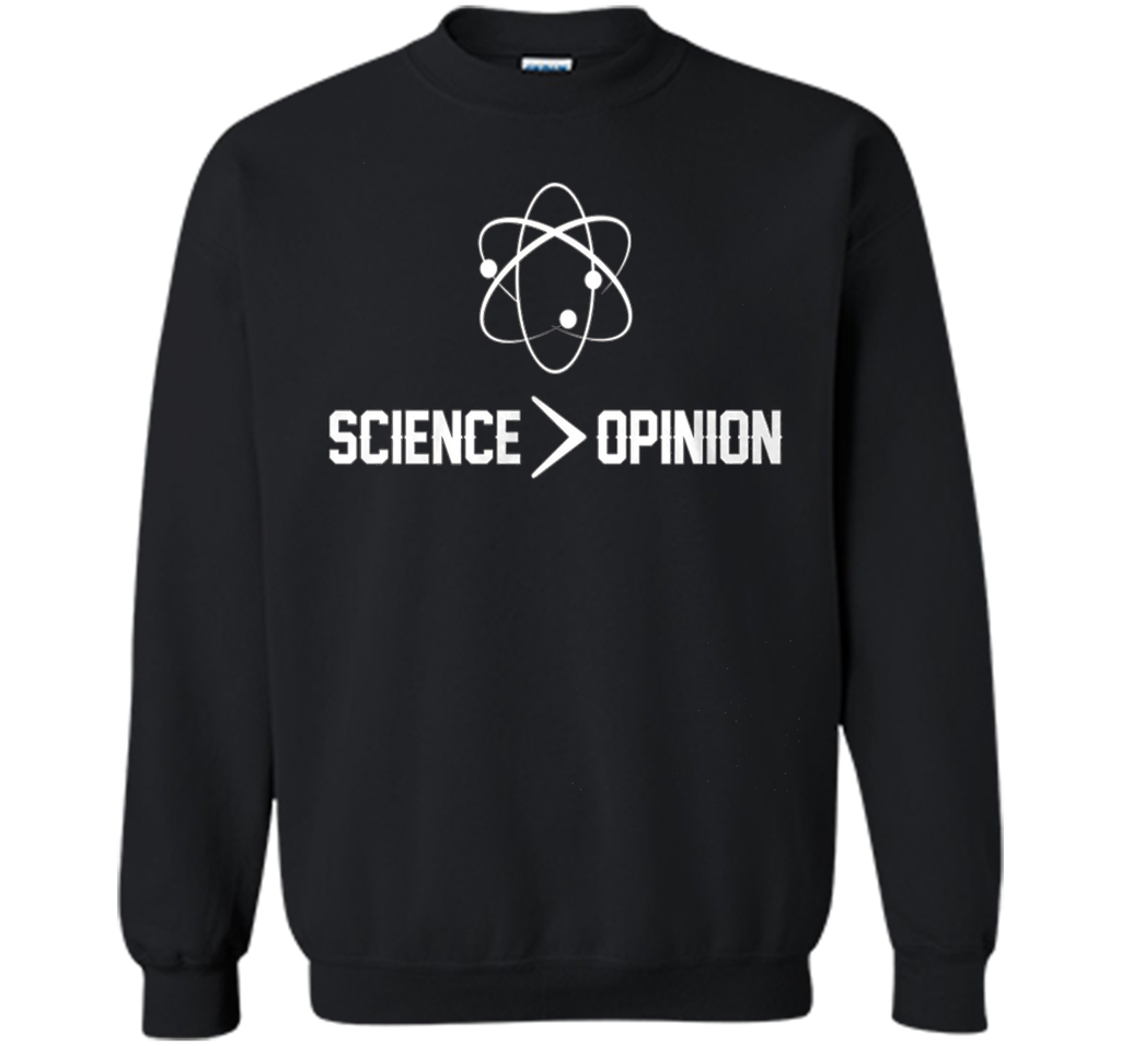 Science is Greater Than Opinion T Shirt