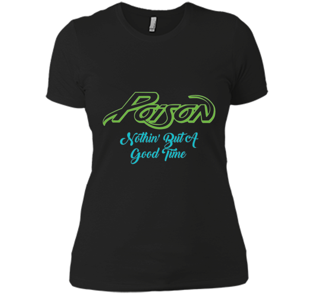 Poison Nothing But A Good Time Tshirt Poison Tshirt Gift Tee