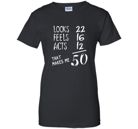 Looks Feels Acts- 50 Yrs Old 50th Birthday Men|Women T-Shirt