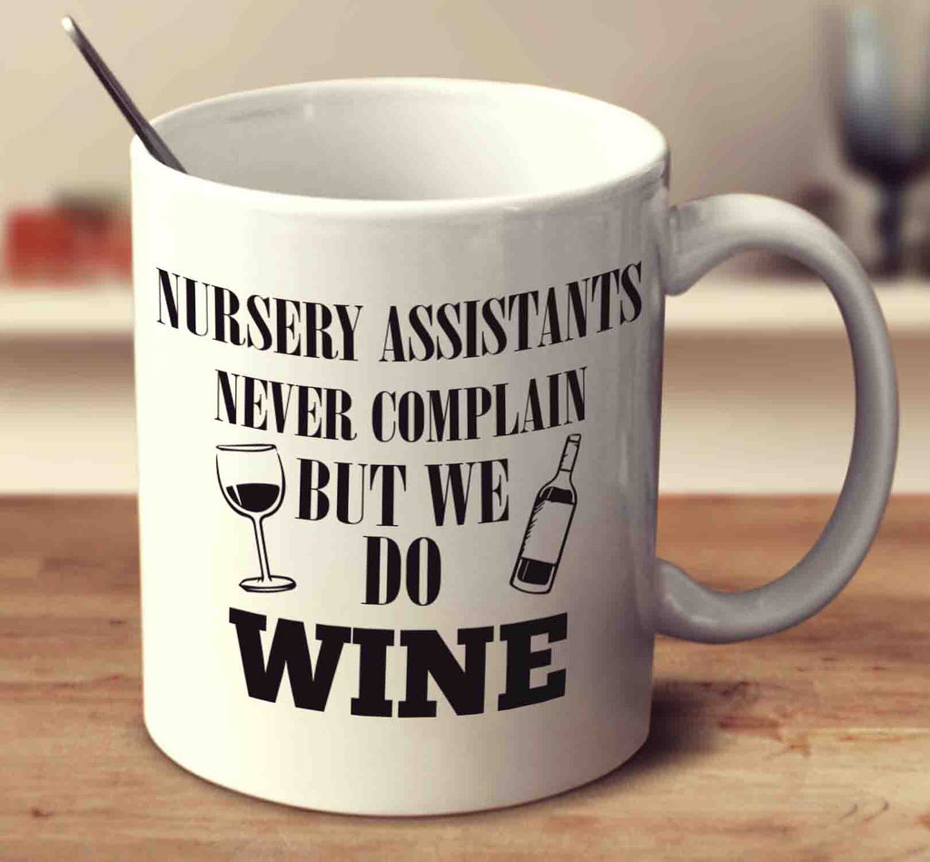 Nursery Assistants Never Complain But We Do Wine
