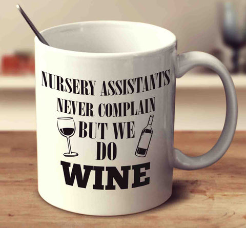 Nursery Assistants Never Complain But We Do Wine