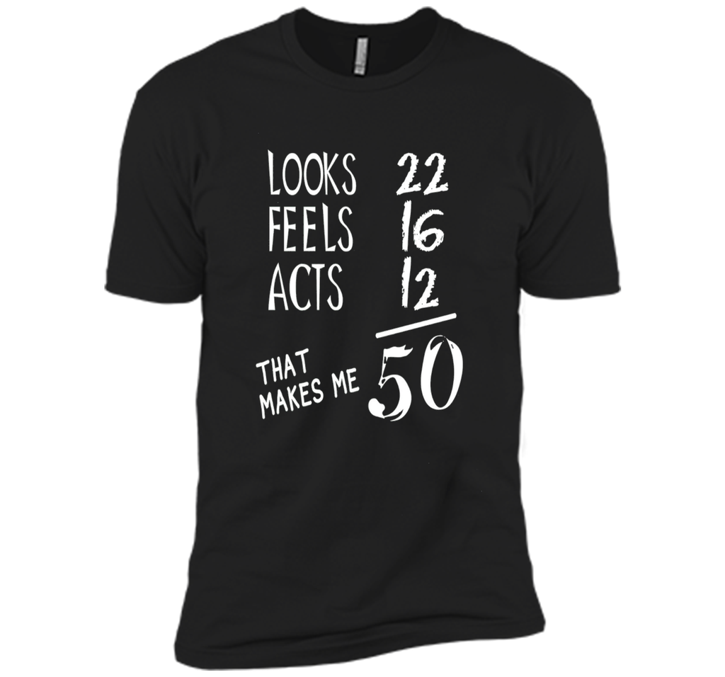 Looks Feels Acts- 50 Yrs Old 50th Birthday Men|Women T-Shirt