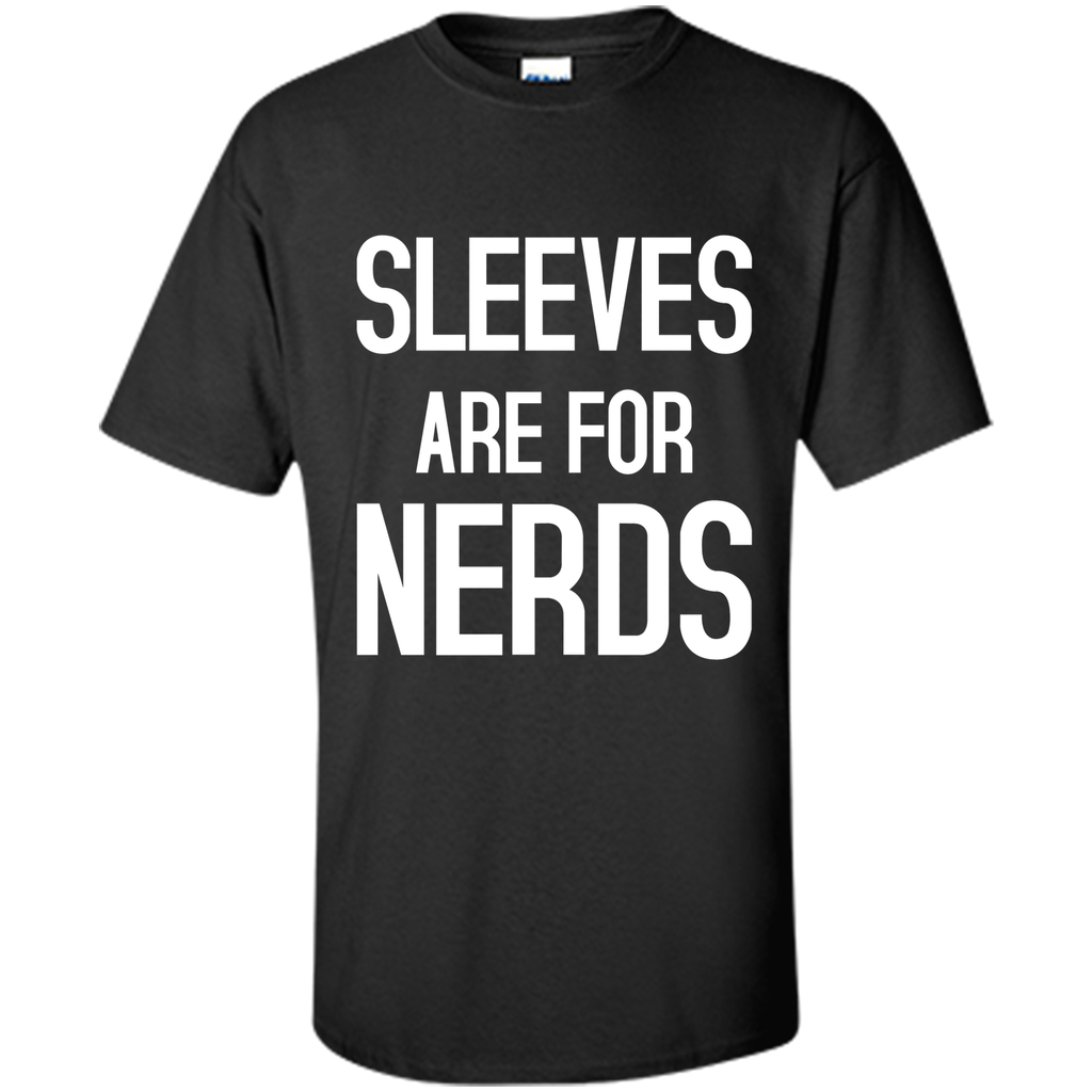 SLEEVES ARE FOR NERDS funny quote T-Shirt