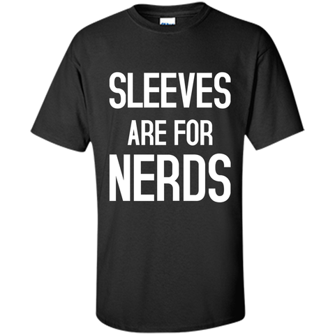 SLEEVES ARE FOR NERDS funny quote T-Shirt