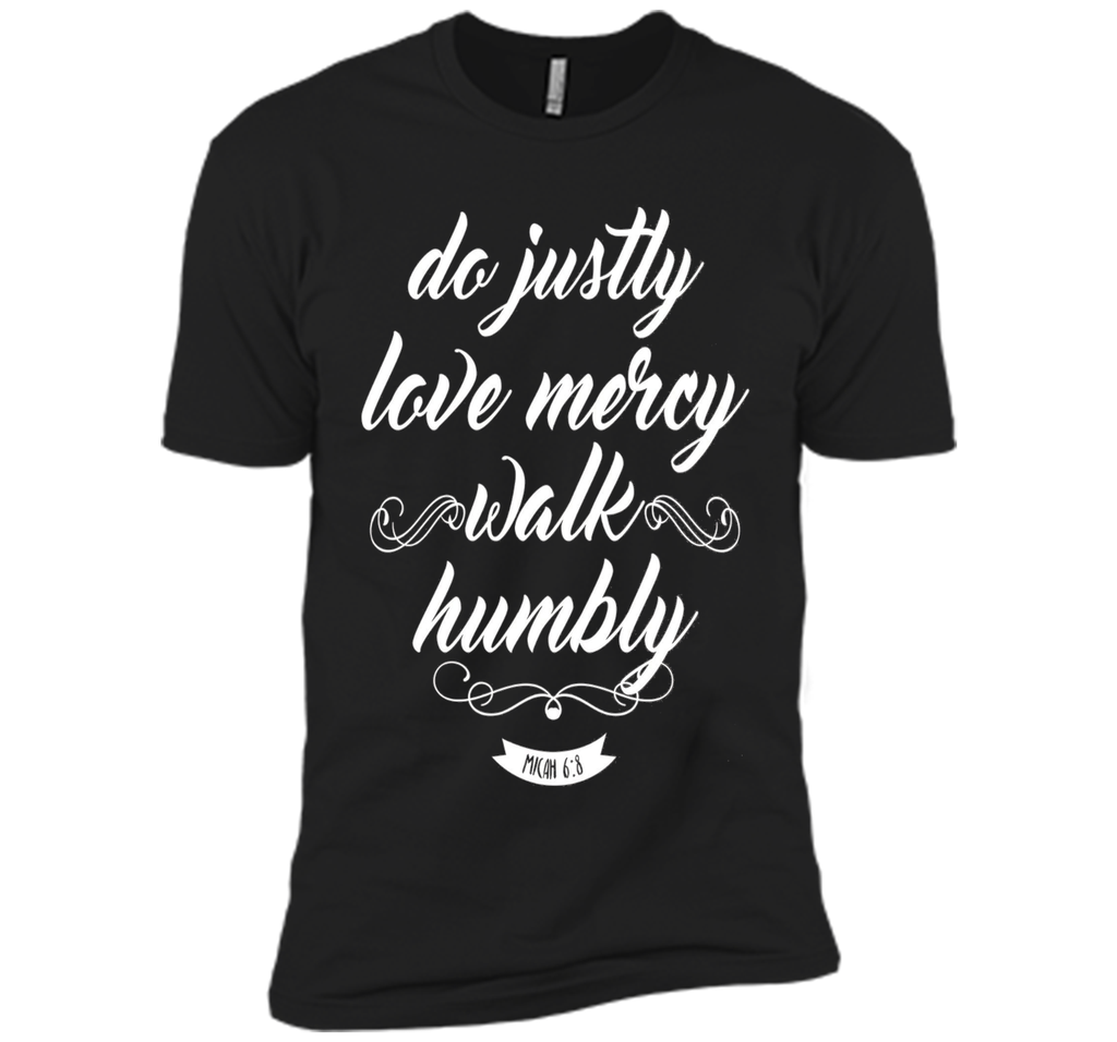 Do Justly Love Mercy Walk Humbly Shirt: Micah Quote T-Shirt
