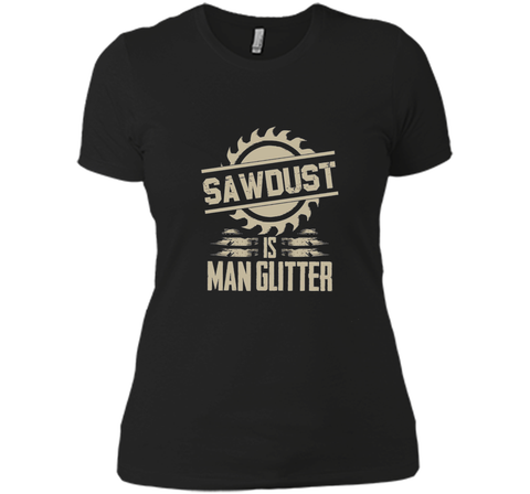 Sawdust Is Man Glitter Funny Woodworking T Shirt