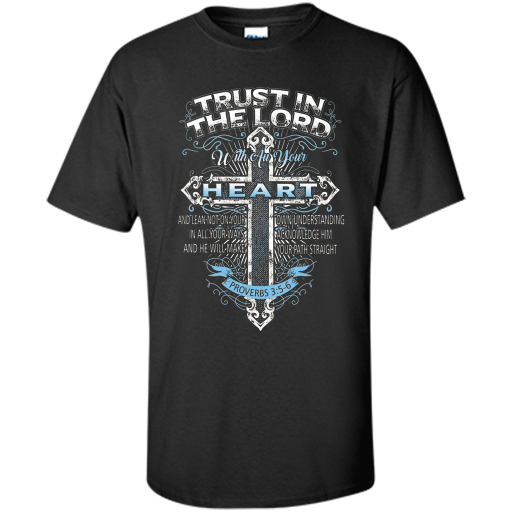 Trust In The Lord With Au Your Heart Proverbs 35-6 T-shirt