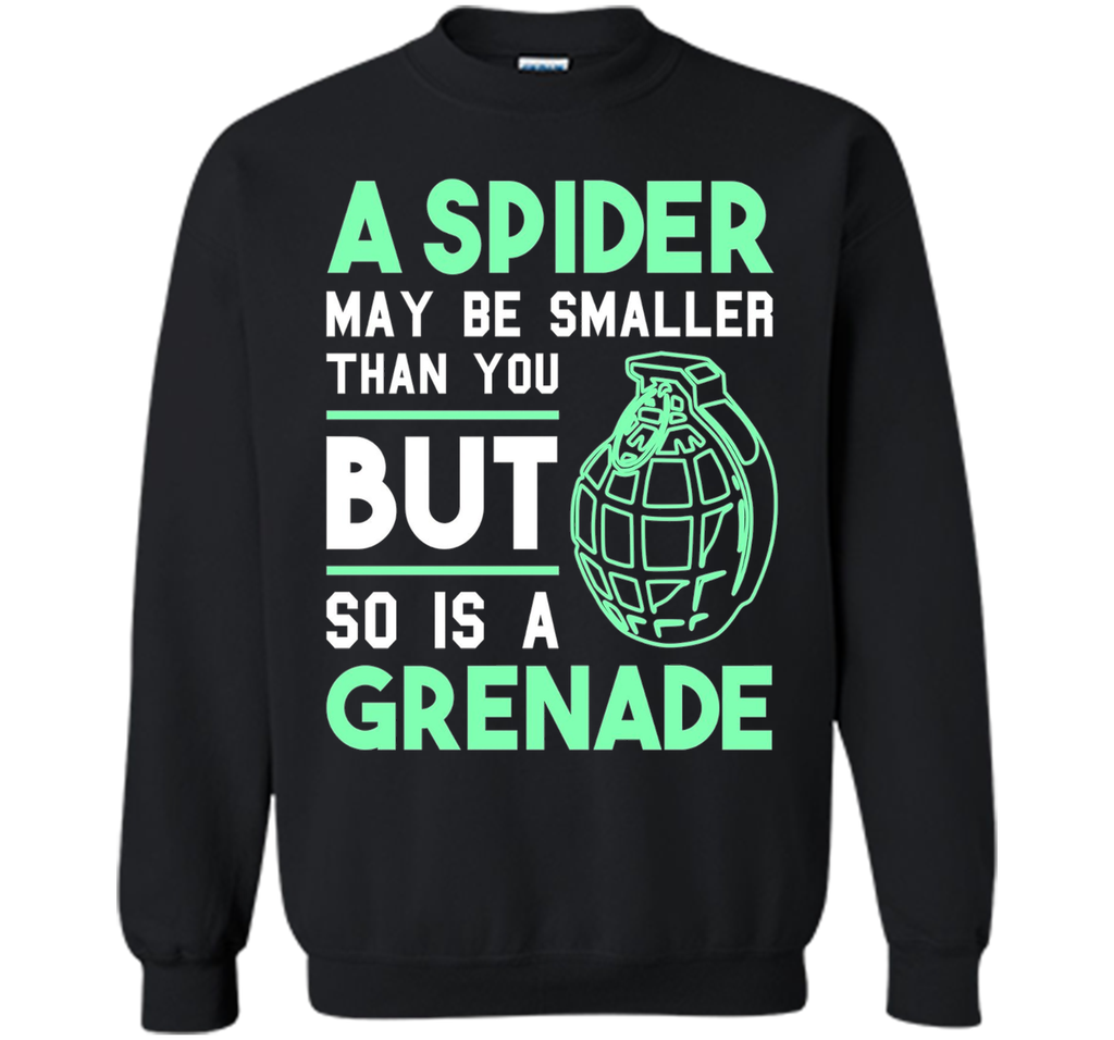 So Is A Grenade - Funny Arachnophobia Sarcastic T-Shirt