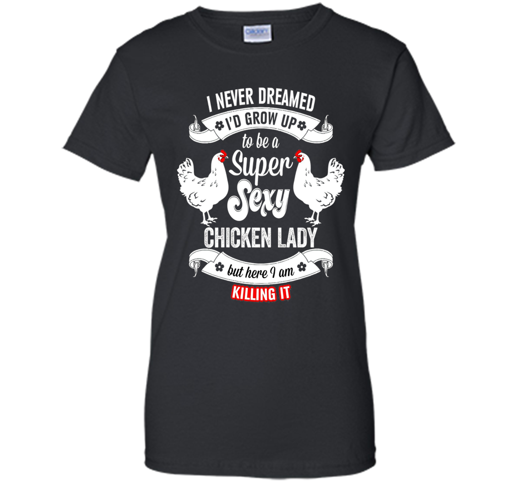Chicken Lady T-Shirt - Super Sexy Chicken Lady