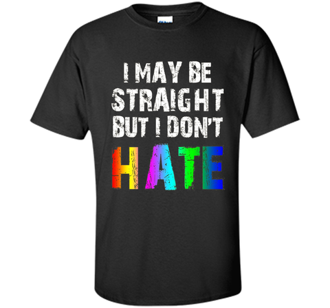 I May Be Straight But I Don't Hate Tee Shirt
